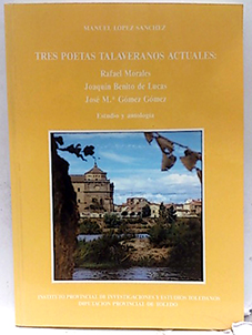 Imagen del vendedor de Tres Poetas Talaveranos Actuales: Rafael Morales, Joaquín Benito De Lucas, José M Gómez a la venta por SalvaLibros