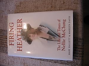 Seller image for Firing the Heather/The Life and Times of Nellie McClung for sale by Empire Books