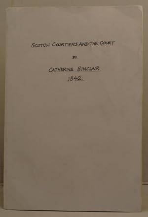 Imagen del vendedor de Scotch Courtiers, and the Court. Dedicated to the Poet Laureate. a la venta por Leakey's Bookshop Ltd.