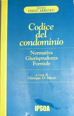 CODICE DEL CONDOMINIO. NORMATIVA, GIURISPRUDENZA, FORMULE