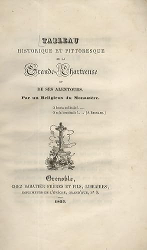 Tableau historique et pittoresque de la Grande-Chartreuse et de ses alentours. Par un Religieux d...