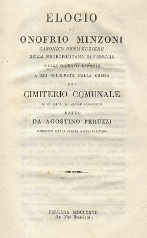 Bild des Verkufers fr Elogio di Onofrio Minzoni canonico penitenziere della Metropolitana di Ferrara nelle solenni esequie a lui celebrate nella chiesa del cimiterio comunale il di XXVII di aprile MDCCCXVII detto da Agostino Peruzzi canonico della stessa Metropolitana. zum Verkauf von Libreria Oreste Gozzini snc