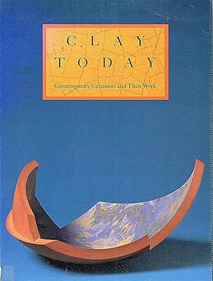 Immagine del venditore per Clay Today : Contemporary Ceramists And Their Work : A Catalogue Of The Howard And Gwen Laurie Smits Collection At The Los Angeles County Museum Of Art : venduto da Sapphire Books