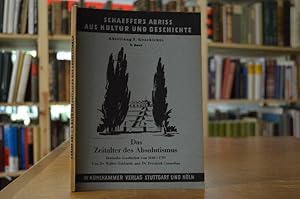 Bild des Verkufers fr Das Zeitalter des Absolutismus. Deutsche Geschichte von 1648 - 1789. Schaeffers Abriss aus Kultur und Geschichte. Abteilung I: Geschichte 9. Band zum Verkauf von Gppinger Antiquariat