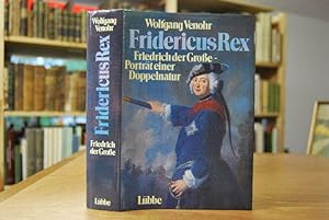 Fridericus Rex. Friedrich d. Grosse - Porträt einer Doppelnatur.