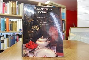 Braunschweiger Kochbuch. Ein kulinarisches Lesebuch. Mit vielen Rezepten, Fotografien und Geschic...