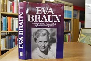 Eva Braun. Ein ungewöhnliches Frauenschicksal in geschichtlich bewegter Zeit.