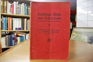 Landtags-Wahl und Lehrerstand. Geschichtsphilosophische Studien zu einer künftigen Schulpolitik.