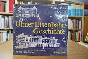 Ulmer Eisenbahngeschichte 1835 bis 1945.