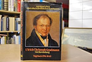 Aus dem Leben eines oberschwäbischen Kaufmanns. Das Tagebuch des Ulrich Christoph Gradmann von Ra...