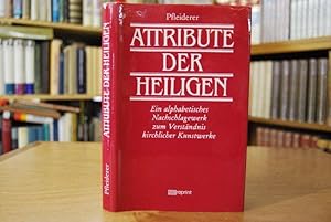 Seller image for Die Attribute der Heiligen. Ein alphabetisches Nachschlagebuch zum Verstndnis kirchlicher Kunstwerke. for sale by Gppinger Antiquariat