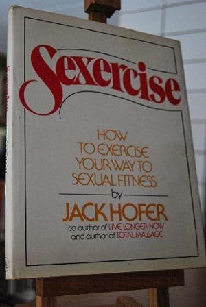 Bild des Verkufers fr Sexercise. How to exercise your way to sexual fitness zum Verkauf von Gppinger Antiquariat