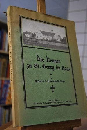 Die Nonnen zu St. Georg im Hag. Geschichte des vormaligen Reichsstifts und Gotteshauses Heggbach ...