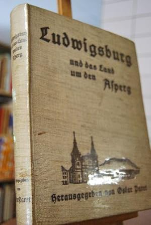 Ludwigsburg und das Land um den Asperg. Ein Heimatbuch für den Bezirk Ludwigsburg. Mit 55 Abb. im...