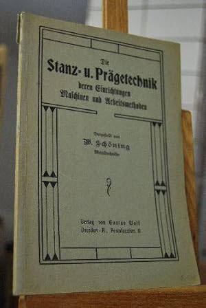 Die Stanz- und Prägetechnik. Deren Einrichtungen, Maschinen und Arbeitsmethoden.