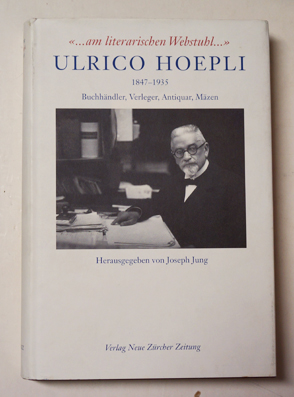 Ulrico Hoepli. 1847-1935. Buchhändler, Verleger, Antiquar, Mäzen.