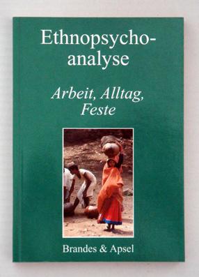 Ethnopsychoanalyse 4: Arbeit, Alltag, Feste.