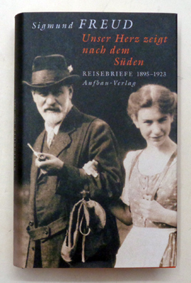 Unser Herz zeigt nach dem Süden. Reisebriefe 1895-1923.