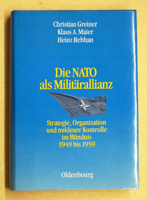 Bild des Verkufers fr Die NATO als Militrallianz. Strategie, Organisation und nukleare Kontrolle im Bndnis 1949 bis 1959. zum Verkauf von antiquariat peter petrej - Bibliopolium AG