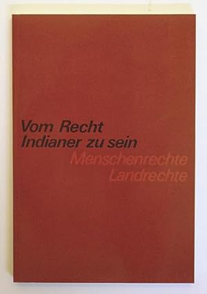 Vom Recht Indianer zu sein. Menschenrechte und Landrechte beider Amerika.