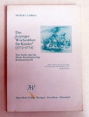 Das «Leipziger Wochenblatt für Kinder». (1772 - 1774). Eine Studie über die älteste deutschsprach...