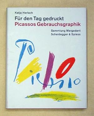 Seller image for Fr den Tag gedruckt. Picassos Gebrauchsgraphik. Sammlung Margadant. for sale by antiquariat peter petrej - Bibliopolium AG