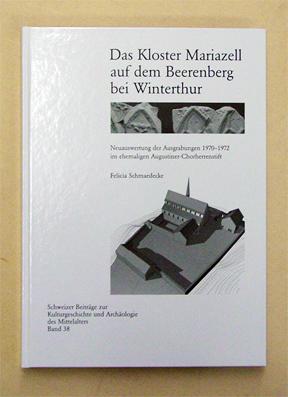 Seller image for Das Kloster Mariazell auf dem Beerenberg bei Winterthur. Neuauswertung der Ausgrabungen 1970-1972 im ehemaligen Augustiner-Chorherrenstift. for sale by antiquariat peter petrej - Bibliopolium AG