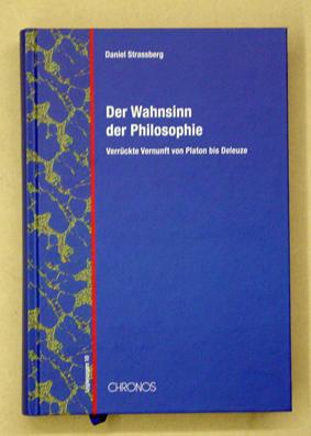 Der Wahnsinn der Philosophie. Verrückte Vernunft von Platon bis Deleuze.