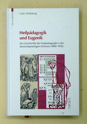 Immagine del venditore per Heilpdagogik und Eugenik. Zur Geschichte der Heilpdagogik in der deutschsprachigen Schweiz (1800-1950). venduto da antiquariat peter petrej - Bibliopolium AG