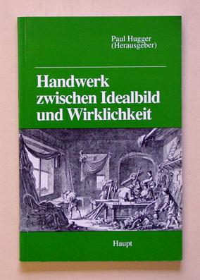 Seller image for Handwerk zwischen Idealbild und Wirklichkeit. Kultur- und sozialgeschichtliche Beitrge. for sale by antiquariat peter petrej - Bibliopolium AG