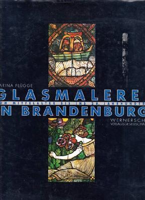 Glasmalerei in Brandenburg vom Mittelalter bis ins 20. Jahrhundert.