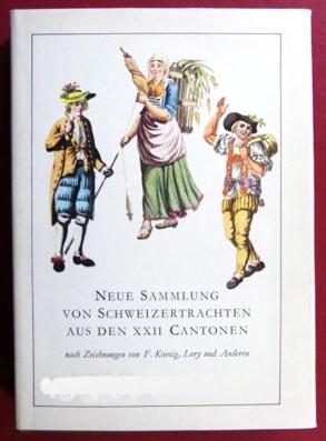 Neue Sammlung von Schweizertrachten aus den XXII Cantonen. nach Zeichnungen von F. Koenig, Lory u...