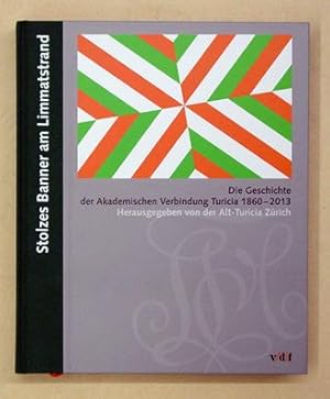 Bild des Verkufers fr Stolzes Banner am Limmatstrand. Die Geschichte der Akademischen Verbindung Turicia 1860 - 2013. Herausgegeben von der Alt-Turicia Zrich. zum Verkauf von antiquariat peter petrej - Bibliopolium AG