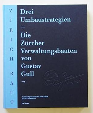 Seller image for Drei Umbaustrategien. Die Zrcher Verwaltungsbauten von Gustav Gull. for sale by antiquariat peter petrej - Bibliopolium AG