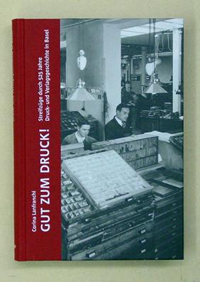 Gut zum Druck!. Streifzüge durch 525 Jahre Druck- und Verlagsgeschichte in Basel.