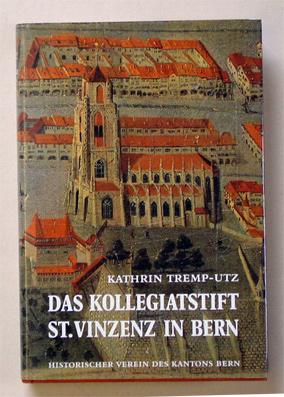 Bild des Verkufers fr Das Kollegiatstift St. Vinzenz in Bern. Von der Grndung 1484/85 bis zur Aufhebung 1528. zum Verkauf von antiquariat peter petrej - Bibliopolium AG