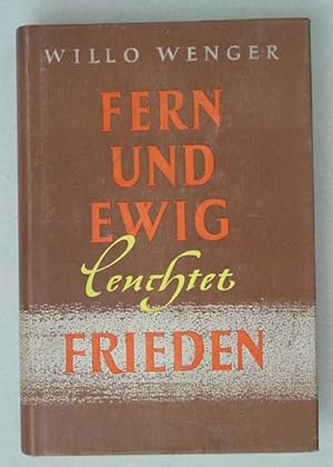 Fern und ewig leuchtet Frieden . Ein Erlebnis aus dem Zeitgeschehen nach Berichten sowie nach Auf...