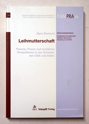 Leihmutterschaft. Theorie, Praxis und rechtliche Perspektiven in der Schweiz, den USA und Indien.