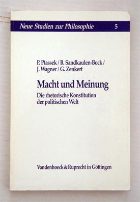 Macht und Meinung. Die rhetorische Konstitution der politischen Welt.