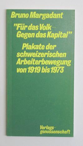 Seller image for Fr das Volk - Gegen das Kapital. Plakate der schweizerischen Arbeiterbewegung von 1919 bis 1973. for sale by antiquariat peter petrej - Bibliopolium AG
