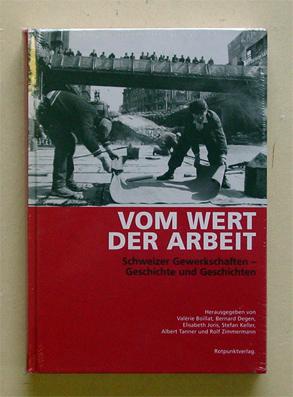 Bild des Verkufers fr Vom Wert der Arbeit. Schweizer Gewerkschaften - Geschichte und Geschichten. zum Verkauf von antiquariat peter petrej - Bibliopolium AG