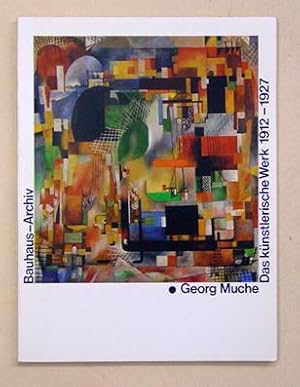 Georg Muche. Das künstlerische Werk 1912 - 1927. Kritisches Verzeichnis der Gemälde, Zeichnungen,...