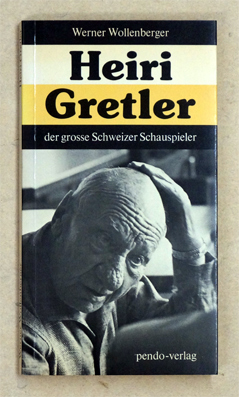 Heiri Gretler . Der grosse Schweizer Schauspieler.