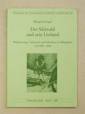 Bild des Verkufers fr Der Sihlwald und sein Umland. Waldnutzung, Viehzucht und Ackerbau im Albisgebiet von 1400 - 1600. zum Verkauf von antiquariat peter petrej - Bibliopolium AG