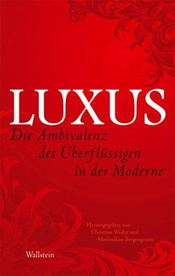 Seller image for Luxus - Die Ambivalenz des berflssigen in der Moderne. for sale by antiquariat peter petrej - Bibliopolium AG