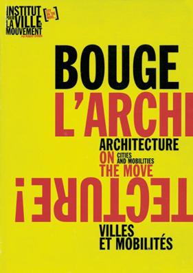 Bouge l?architecture - Architecture on the move. Villes et mobilités - Cities and mobilities.