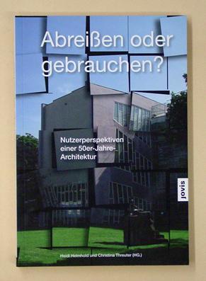 Bild des Verkufers fr Abreien oder Gebrauchen?. Nutzerperspektiven einer 50er-Jahre-Architektur. zum Verkauf von antiquariat peter petrej - Bibliopolium AG