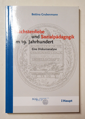 Nächstenliebe und Sozialpädagogik im 19. Jahrhundert. Eine Diskursanalyse.