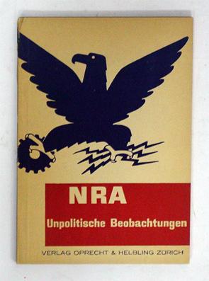 NRA - Unpolitische Betrachtungen. N[ational] R[ecovery] A[dministration]. Von E[rnst] B[asch].