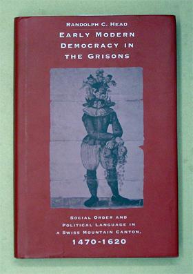 Seller image for Early modern democracy in the Grisons. Social order and political language in a Swiss mountain canton, 1470 - 1620. for sale by antiquariat peter petrej - Bibliopolium AG
